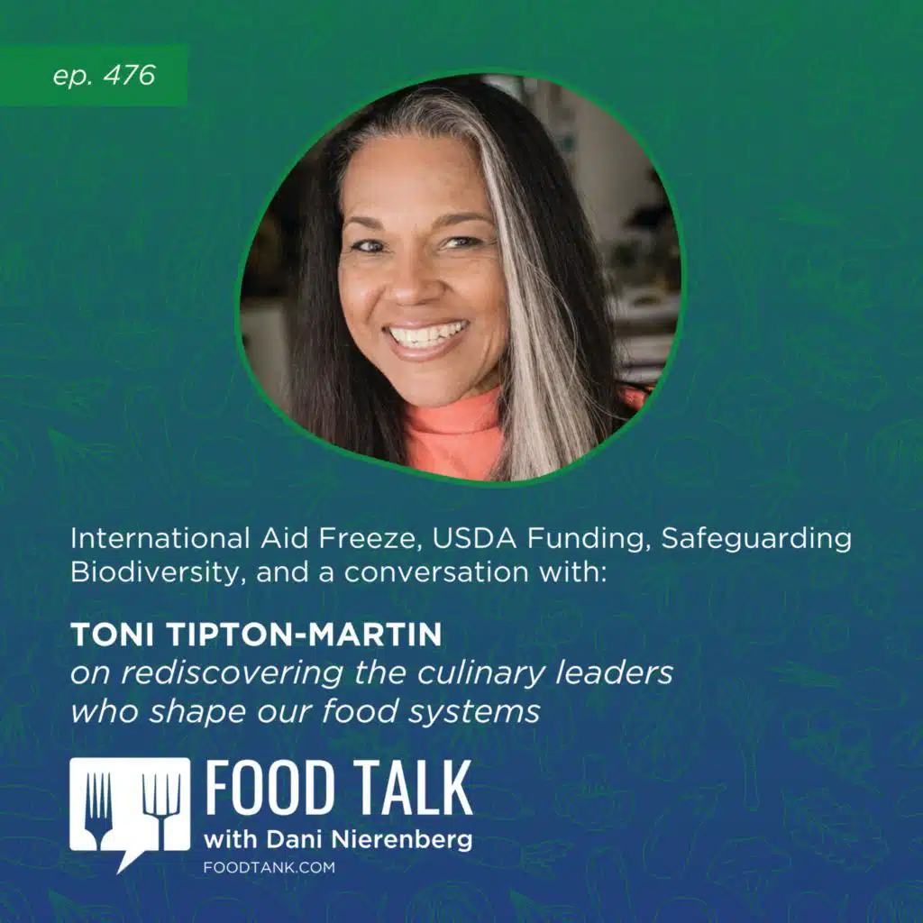 476. International Aid Freeze, USDA Funding, Safeguarding Biodiversity, and a conversation with Toni Tipton-Martin on Rediscovering the Culinary Leaders Who Shape our Food Systems