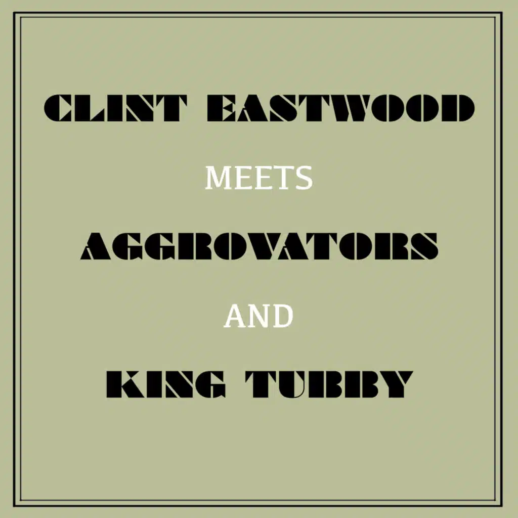 Clint Eastwood Meets Aggrovators and King Tubby