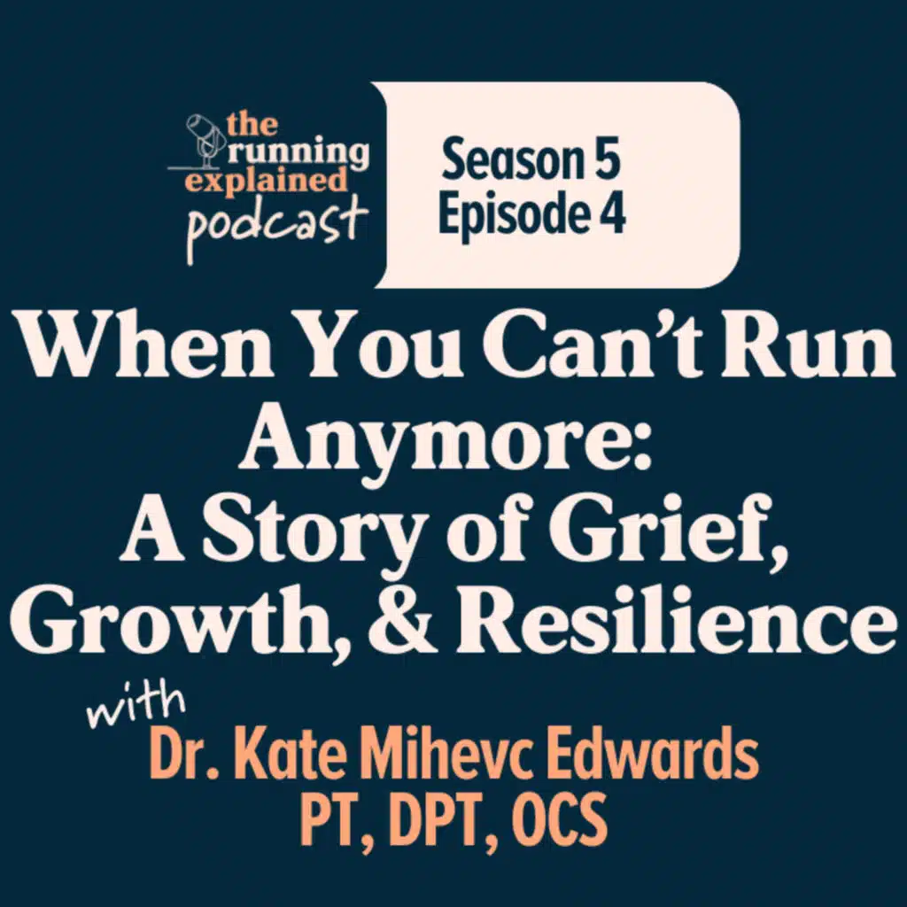 s5e/04 When You Can’t Run Anymore: A Story of Grief, Growth, & Resilience with Dr. Kate Mihevc Edwards PT, DPT, OCS