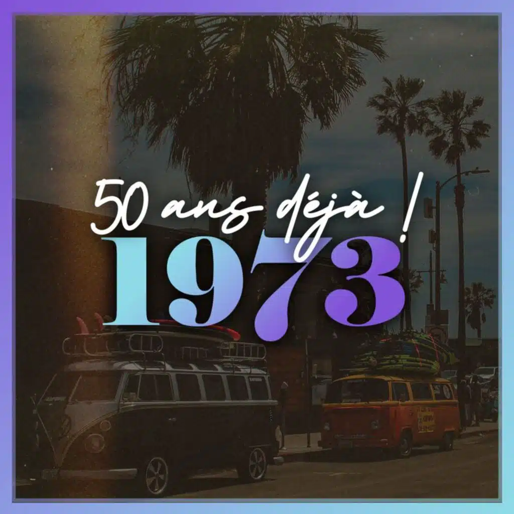 50 ans déjà : 1973