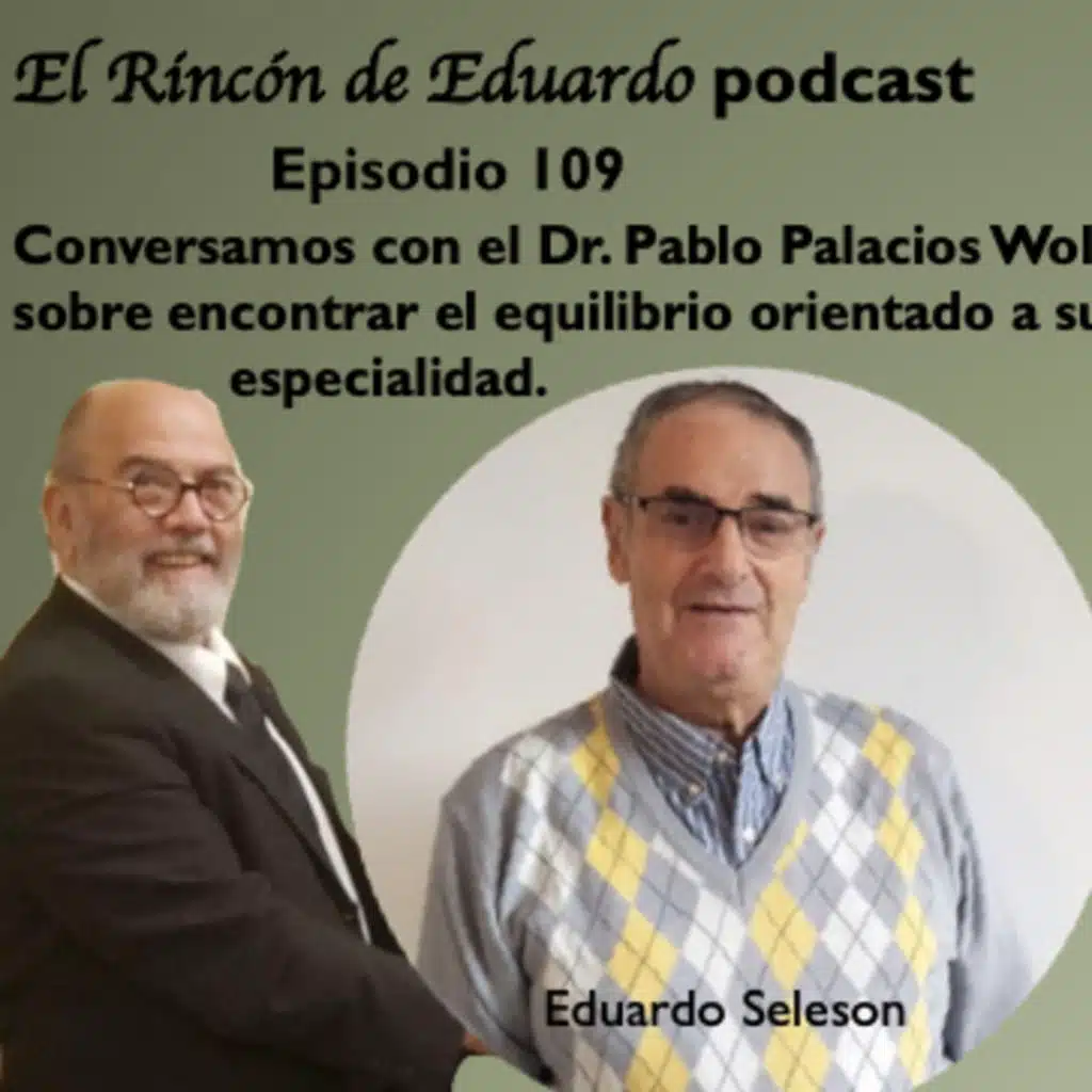 Episodio 109 Conversamos con el Dr. Pablo Palacios Wolf sobre encontrar el equilibrio orientado a su especialidad. 