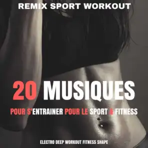 20 Musiques Pour S'entrainer Pour Le Sport & Fitness (Electro Deep Workout Fitness Shape)