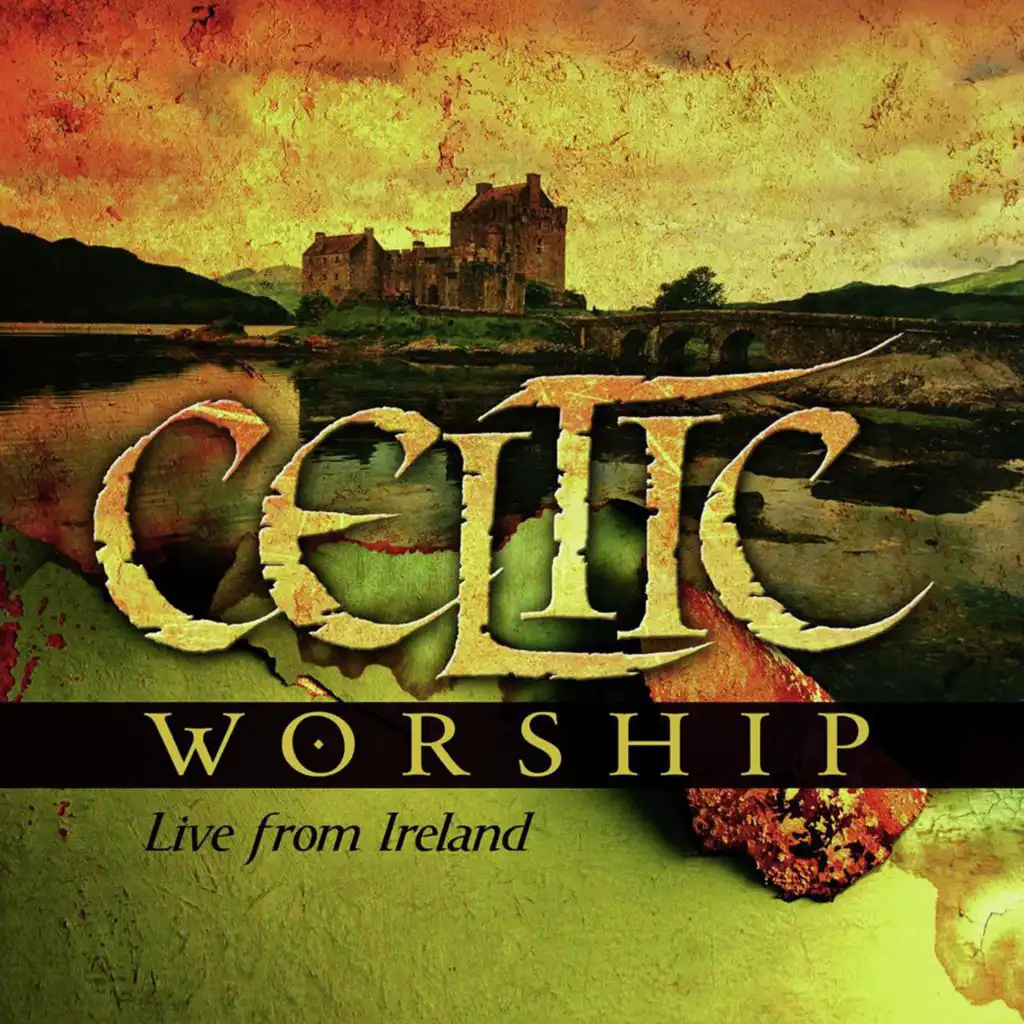 Celtic Worship [Live From Ireland]