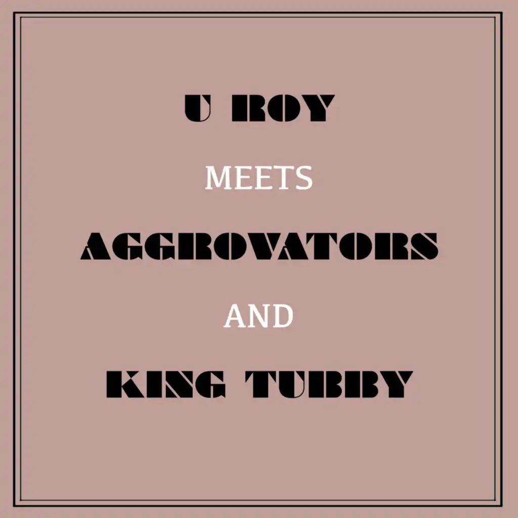 U-Roy, The Aggrovators & King Tubby