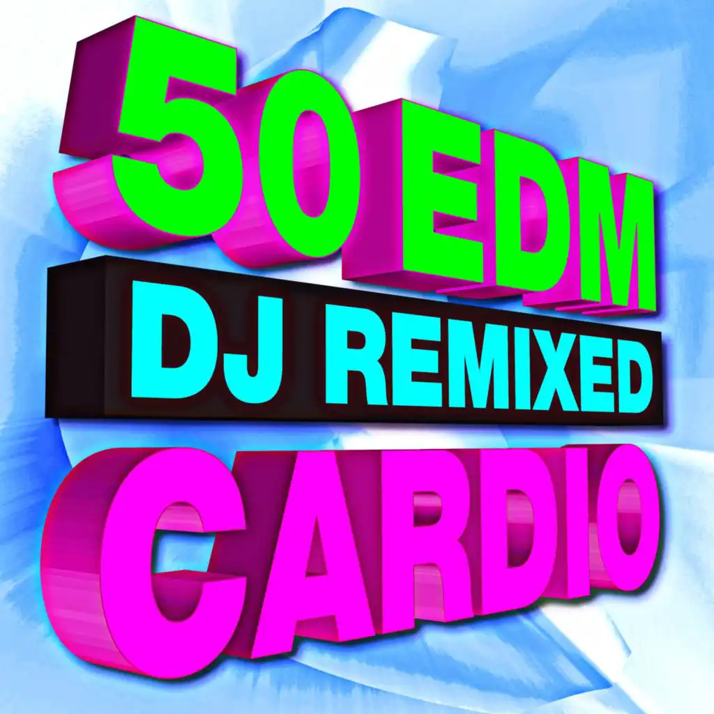 50 EDM DJ Remixed Cardio