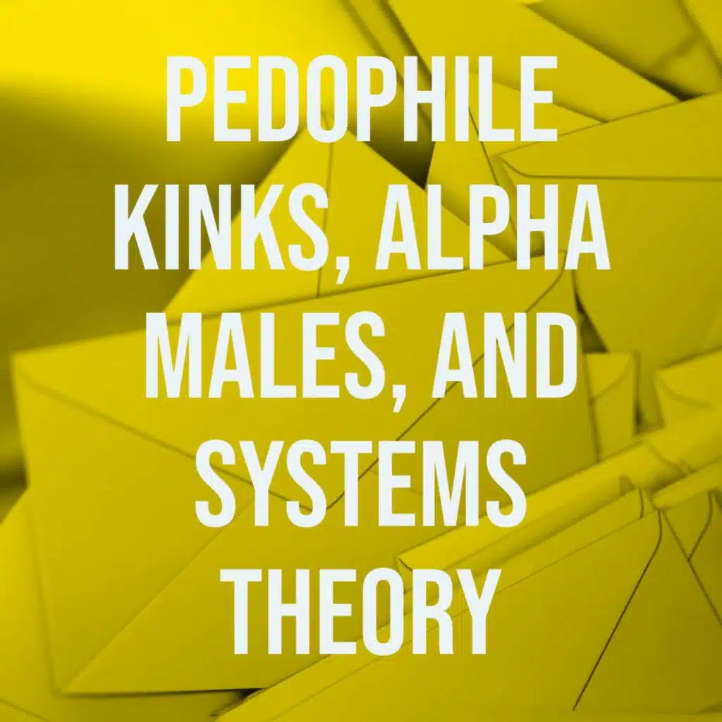 Pedophile Kinks, Alpha Males, and Systems Theory