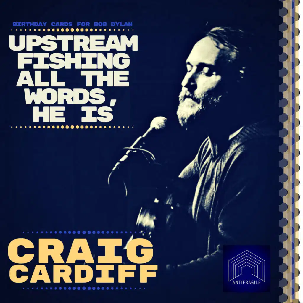 Upstream Fishing All the Words He Is, - Birthday Cards to Bob Dylan