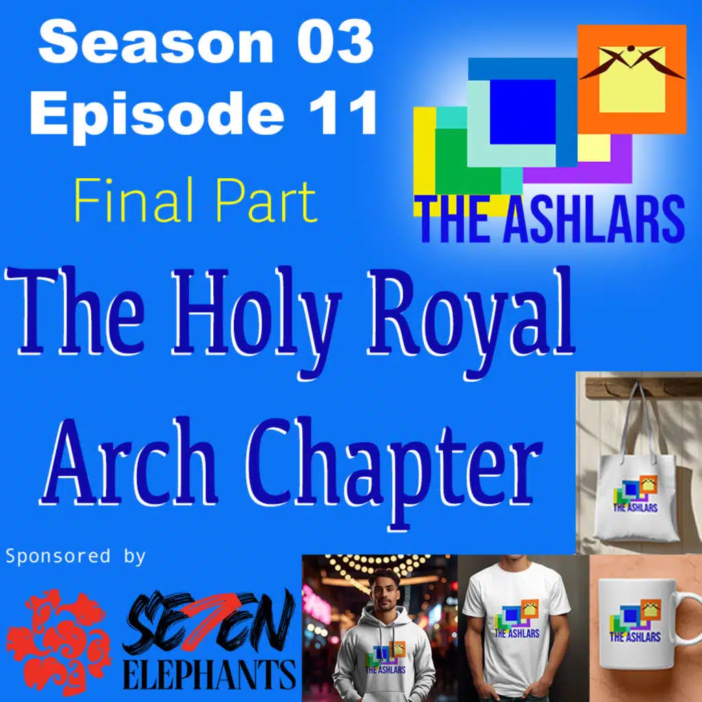S03E11 | Final Part | The Holy Royal Arch Chapter | The Ashlars | Giveaway link in show notes