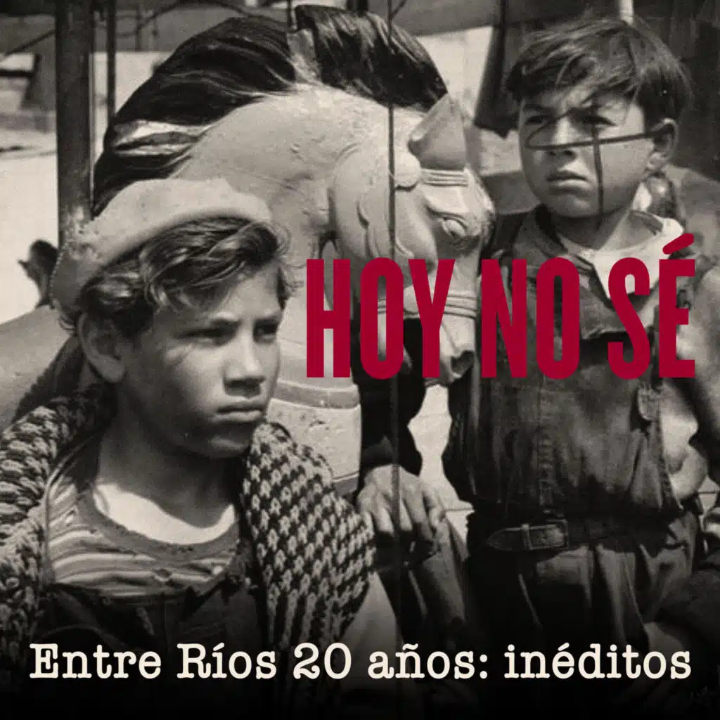 Hoy No Sé - Entre Ríos  20 Años: Inéditos