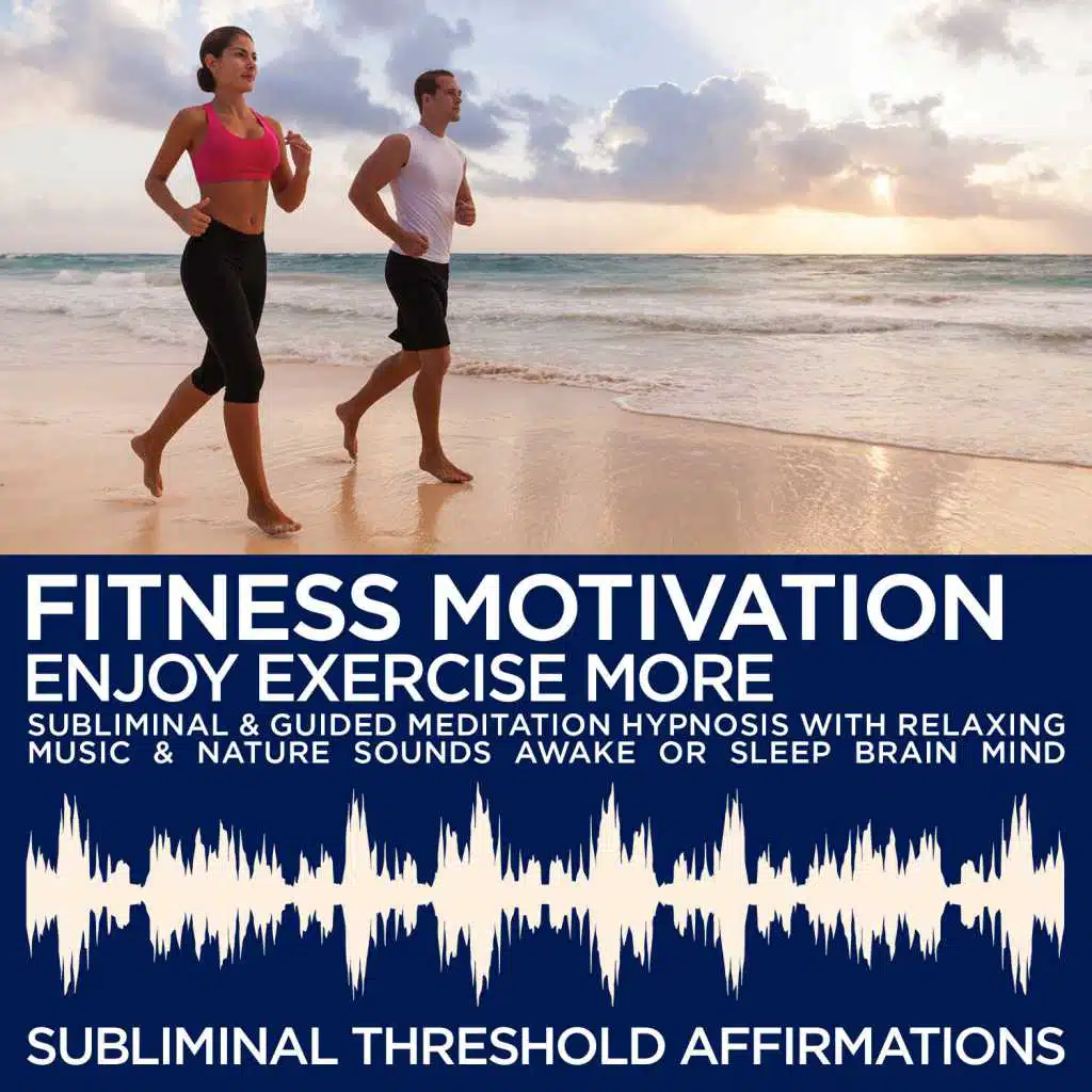 Fitness Motivation: Enjoy Exercise More Subliminal Affirmations & Guided Meditation Hypnosis with Relaxing Music & Nature Sounds Awake or Sleep Brain Mind