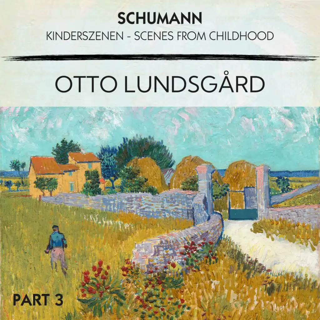 Schumann - Kinderszenen, Pt. 3 (feat. Robert Schumann)
