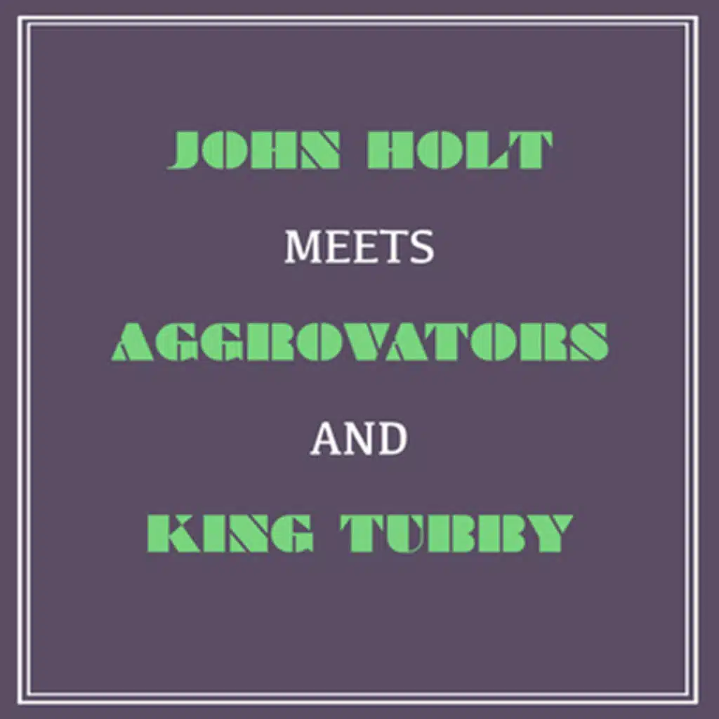 John Holt Meets Aggrovators and King Tubby