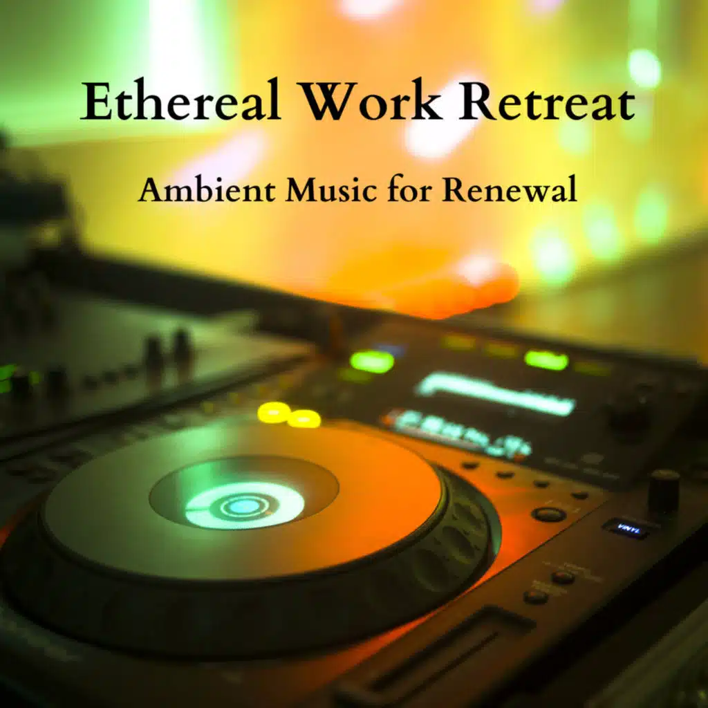 Ethereal Work Retreat: Ambient Music for Renewal
