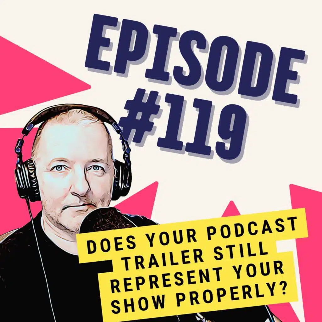 Does Your Podcast Trailer Still Represent Your Show Properly?