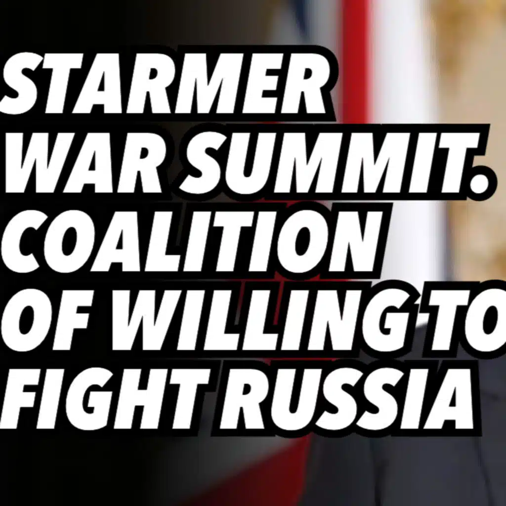 Starmer war summit. Coalition of willing to fight Russia