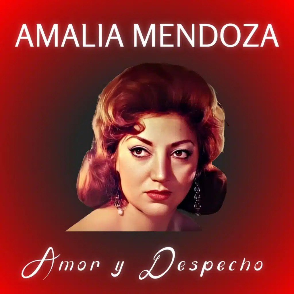 Amalia Mendoza: Amor y Despecho
