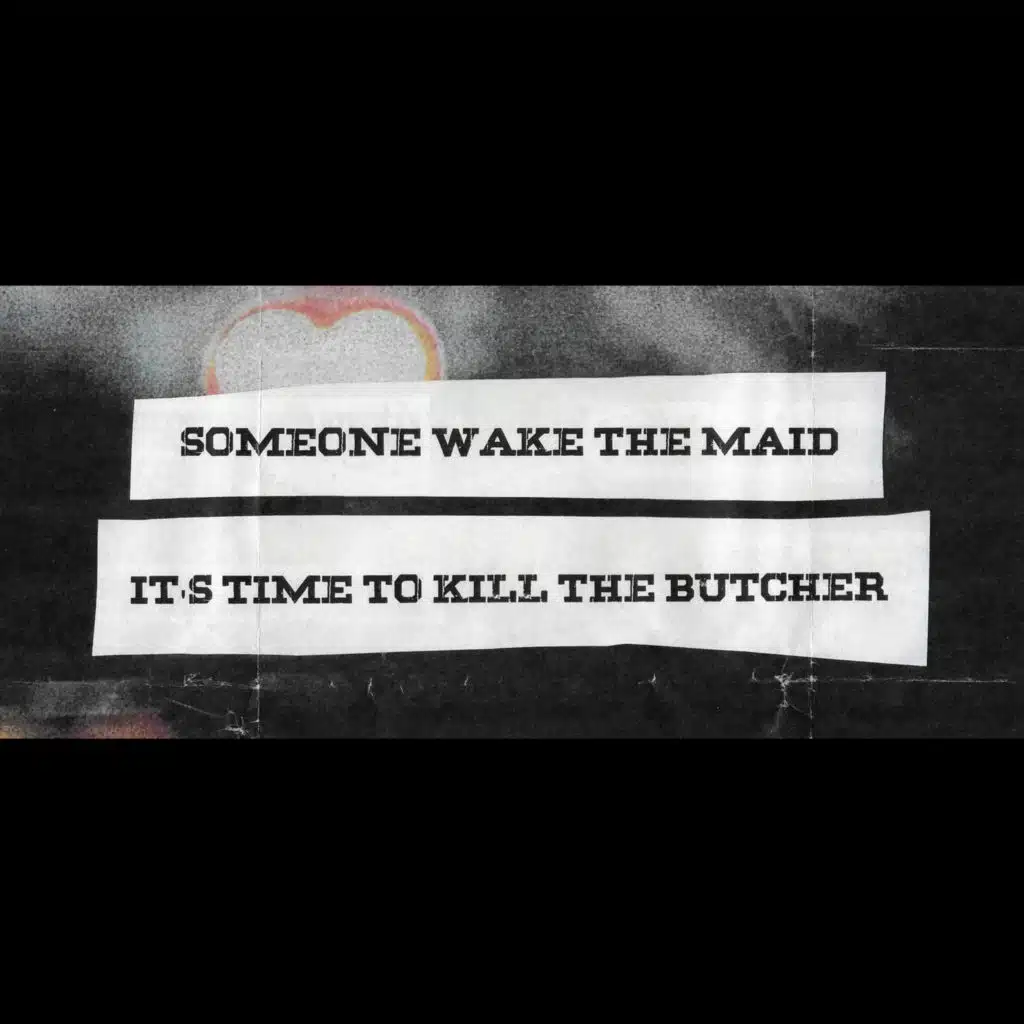 Someone Wake the Maid it's Time to Kill the Butcher