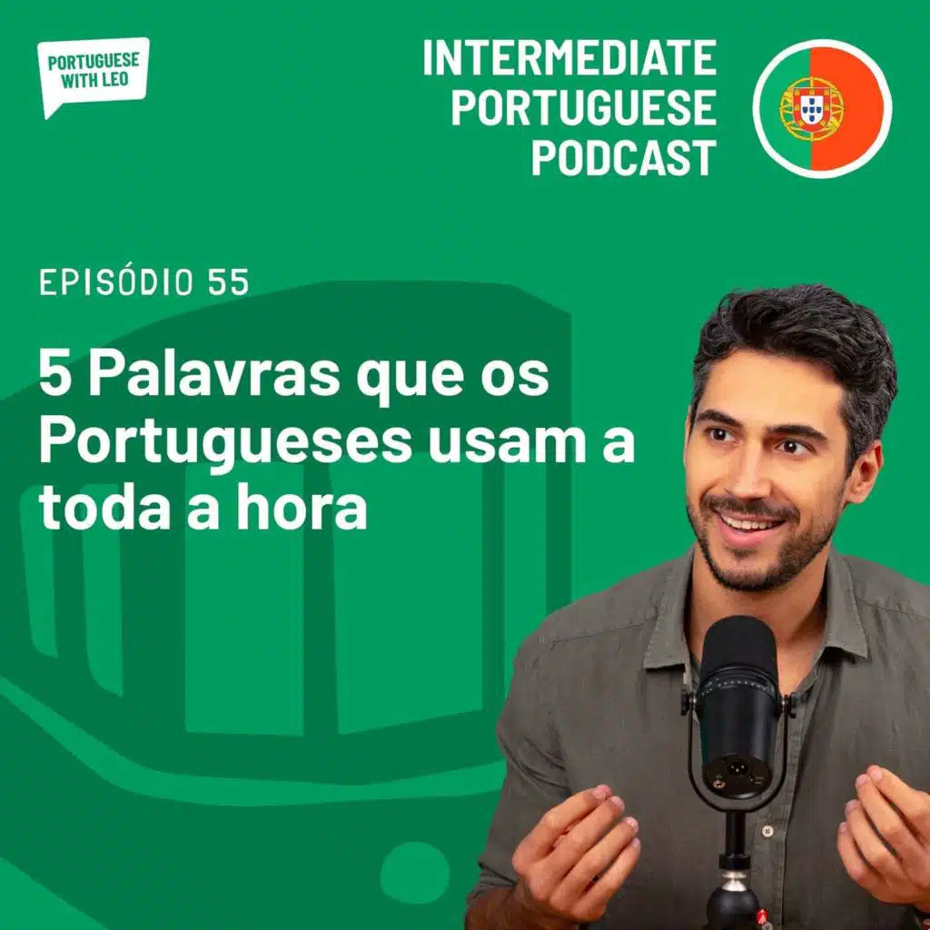 Ep. 55 - 5 Palavras que os portugueses usam a toda a hora