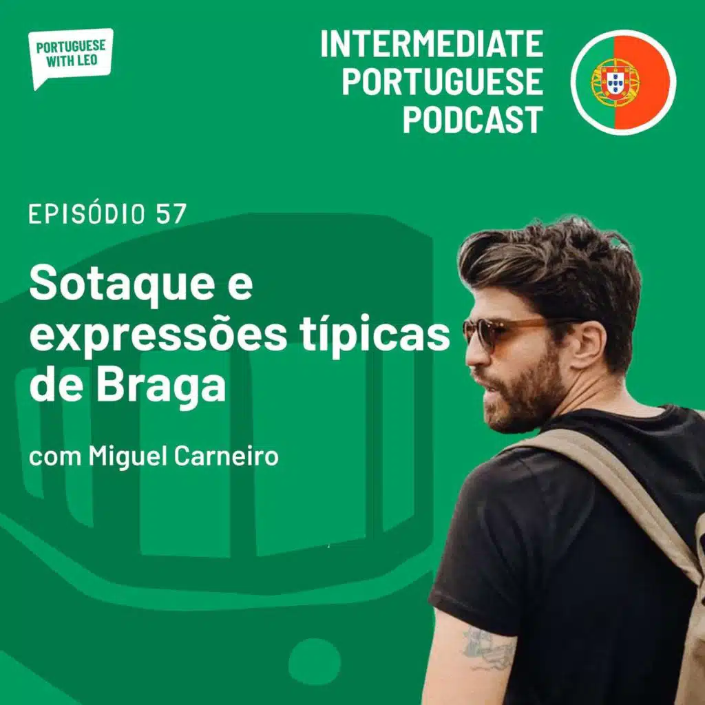 Ep. 57 - Sotaque e expressões típicas de Braga