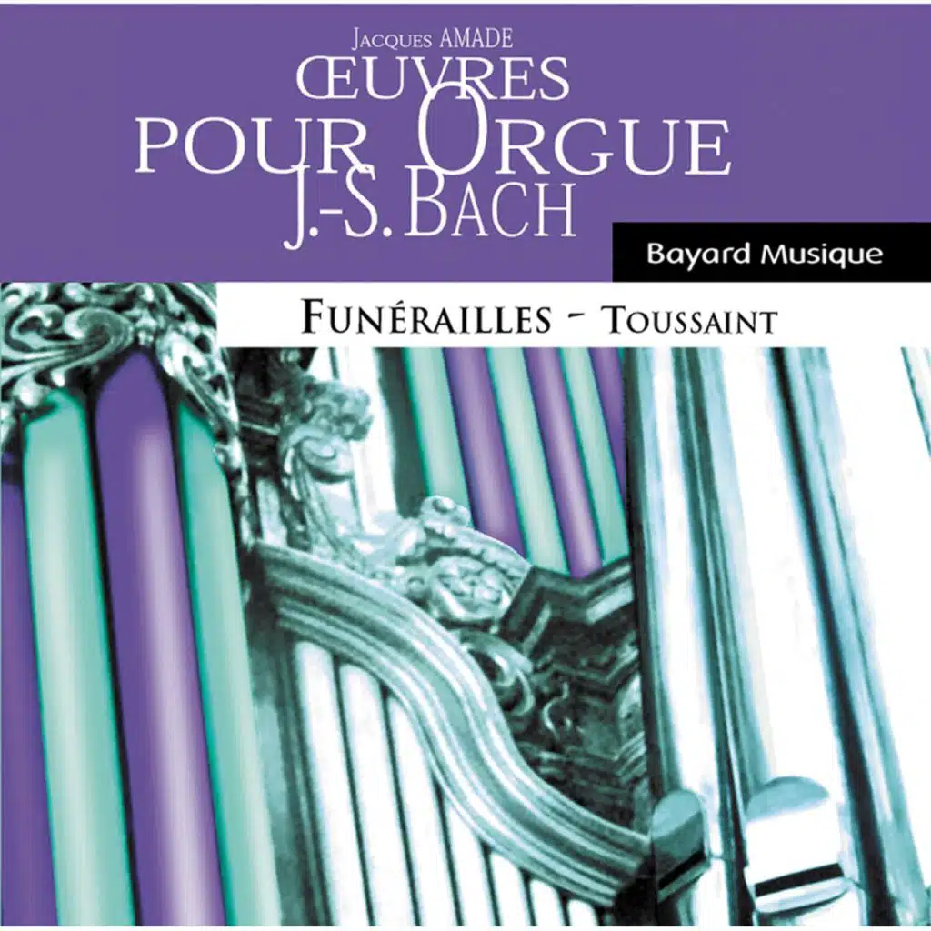 Johann Sebastian Bach : œuvres pour orgue - Funérailles et Toussaint (Organ Works, Funeral & All Saints' Day)