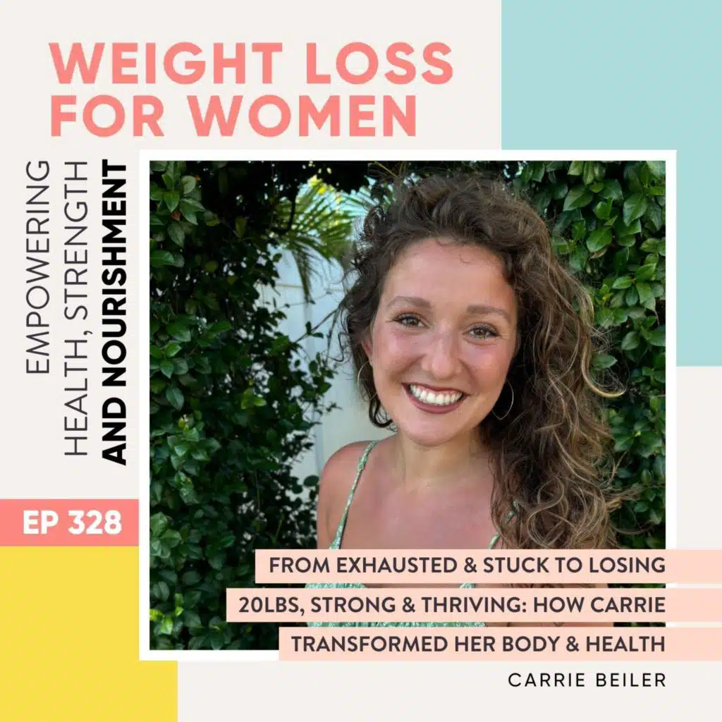 #328 - From Exhausted & Stuck to Losing 20lbs, Strong & Thriving: How Carrie Transformed Her Body & Health with Carrie Beiler
