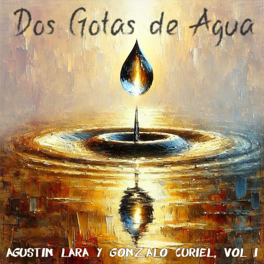 Dos Gotas de Agua: Agustín Lara y Gonzalo Curiel, Vol. I