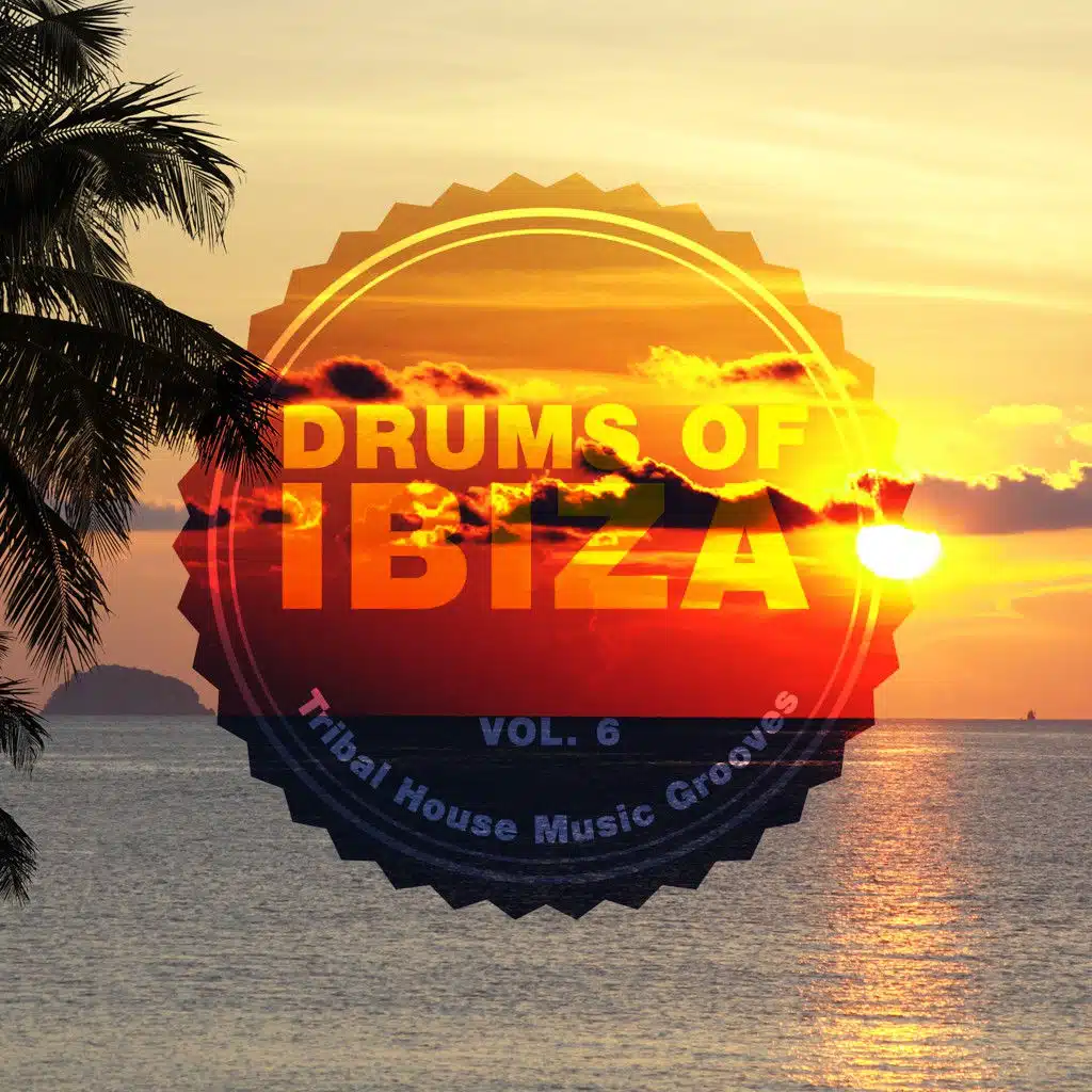Drums of Ibiza (Tribal House Music Grooves), Vol. 6