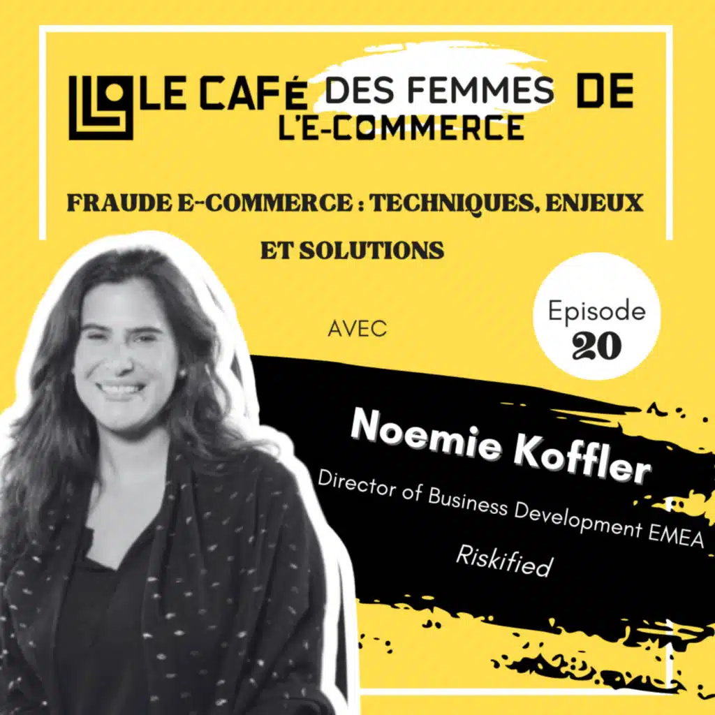 Le Café des Femmes de l'E-Commerce #020 : Fraude e-commerce : techniques, enjeux et solutions avec Noémie Koffler (Riskified)
