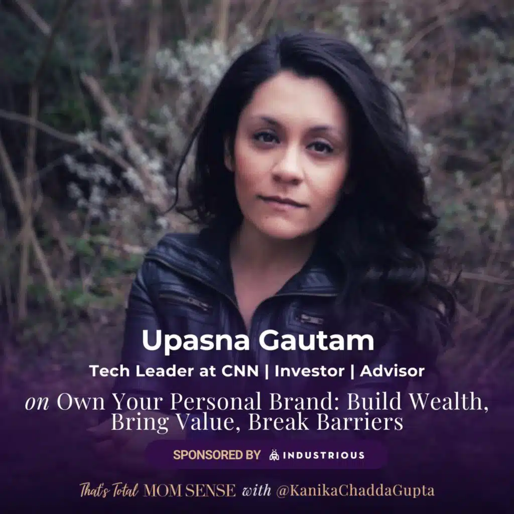 UPASNA GAUTAM: Own Your Personal Brand: Build Wealth, Bring Value, Break Barriers