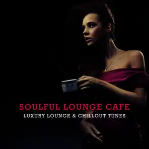 Soulful Lounge Cafe - Luxury Lounge & Chillout Tunes