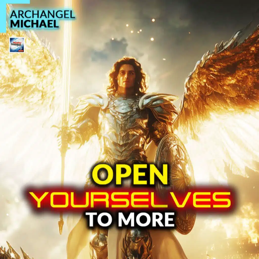 Archangel Michael Open Yourselves To More