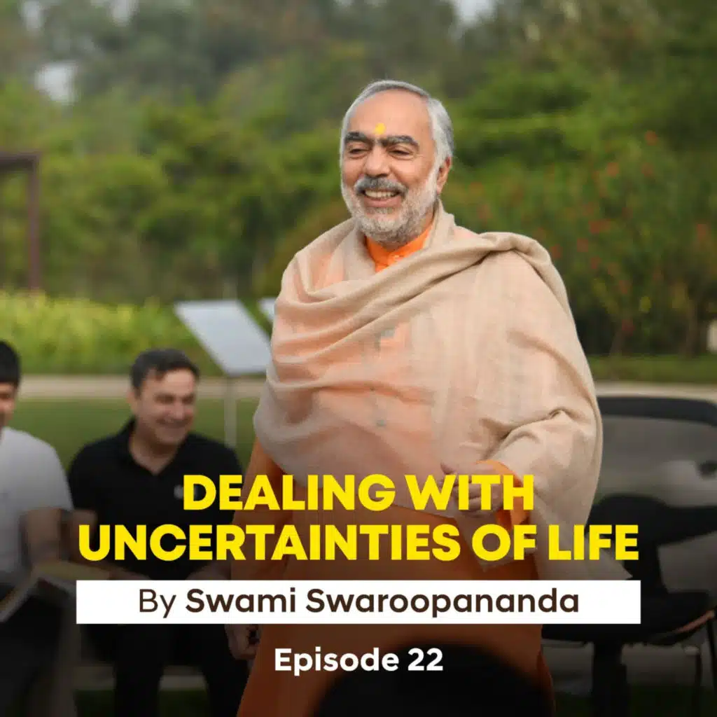 Escape the Hell Within | Dealing With Uncertainties Of Life | Episode 22 | Insights by Swami Swaroopananda