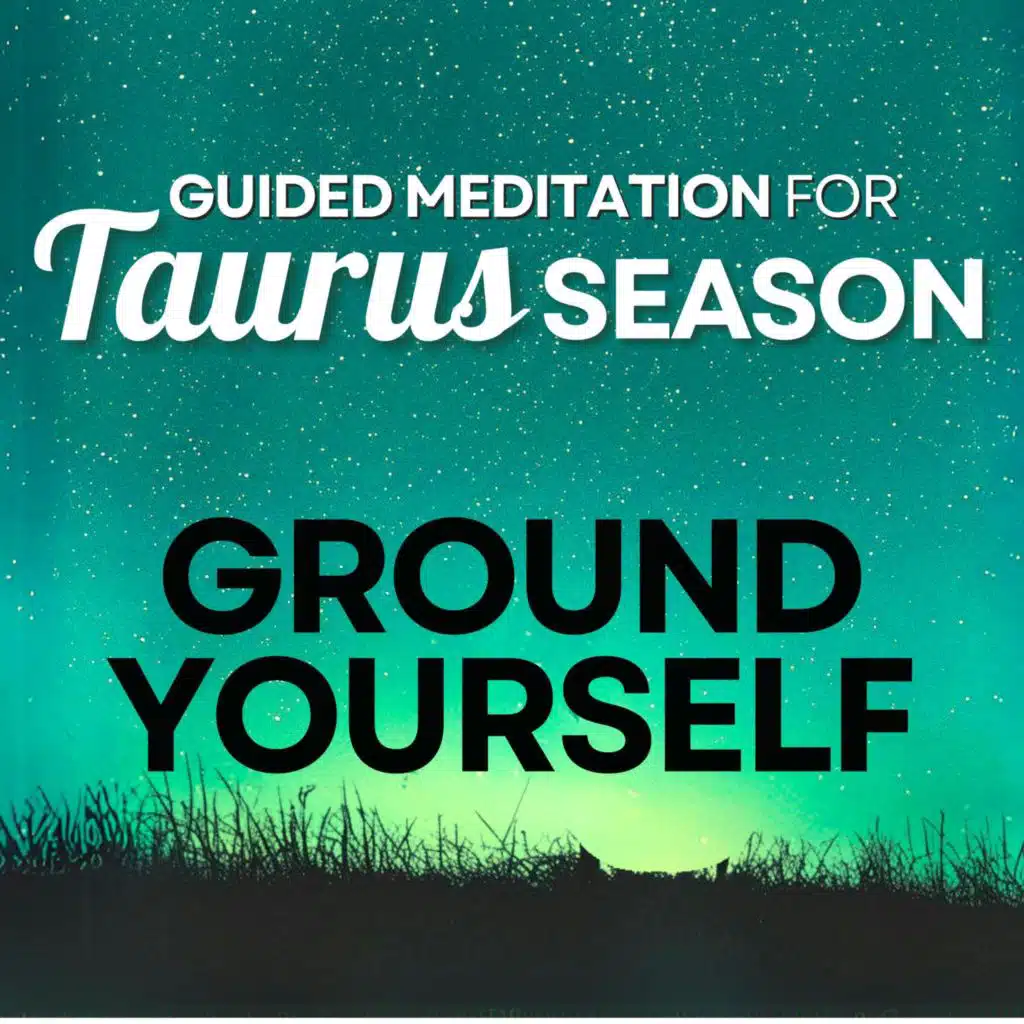 Ground Yourself Guided Meditation for Taurus Energy Activation