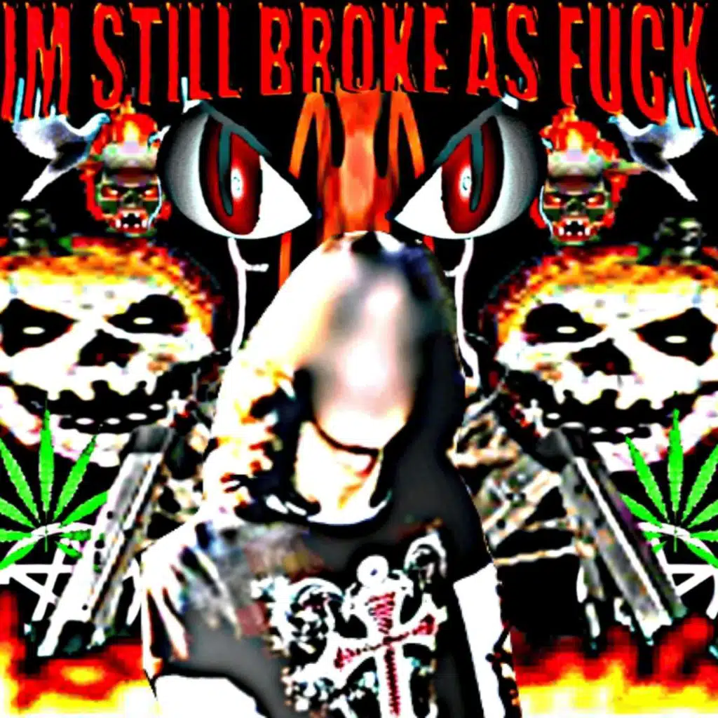 Im Still Broke as Fuck