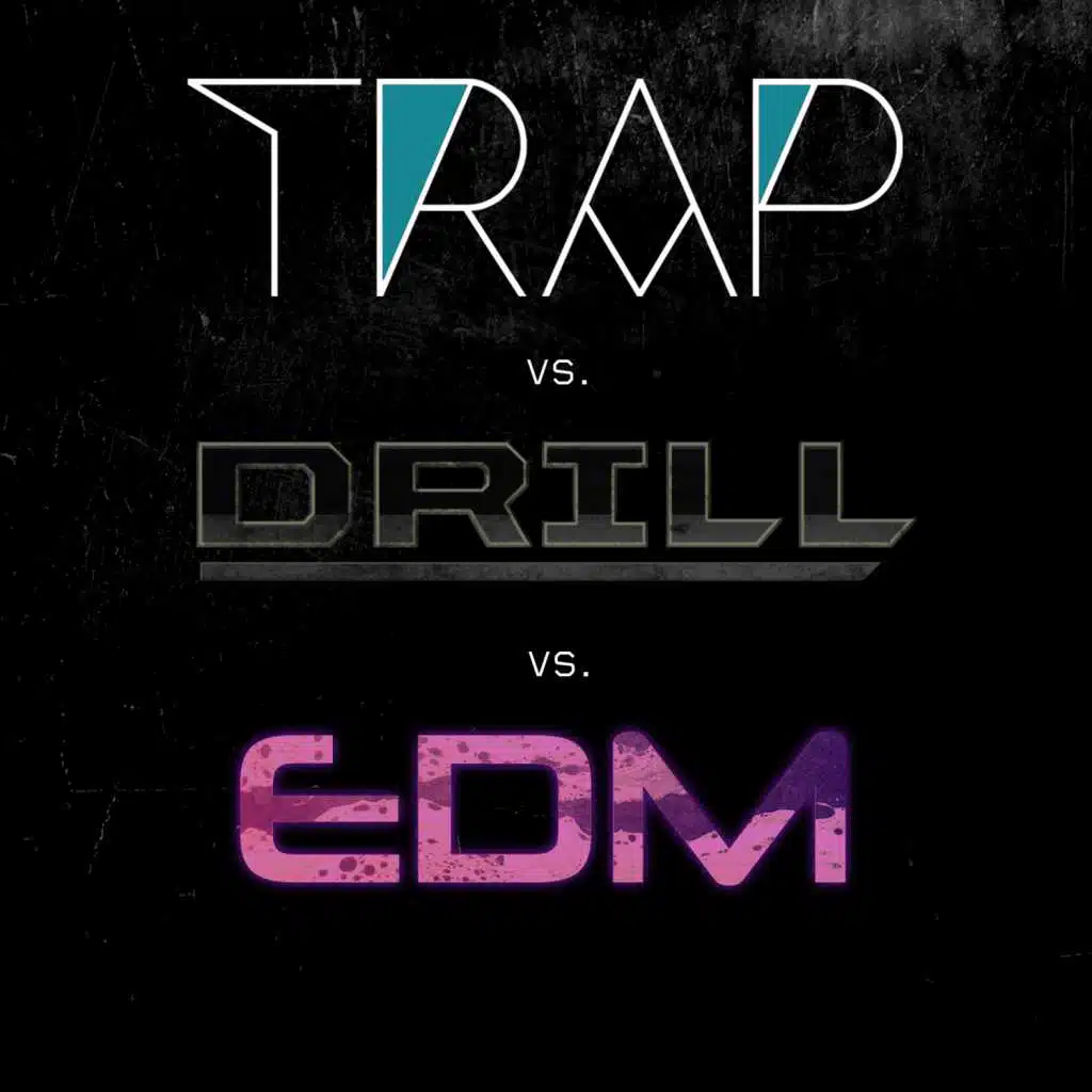 Trap vs. Drill vs. EDM