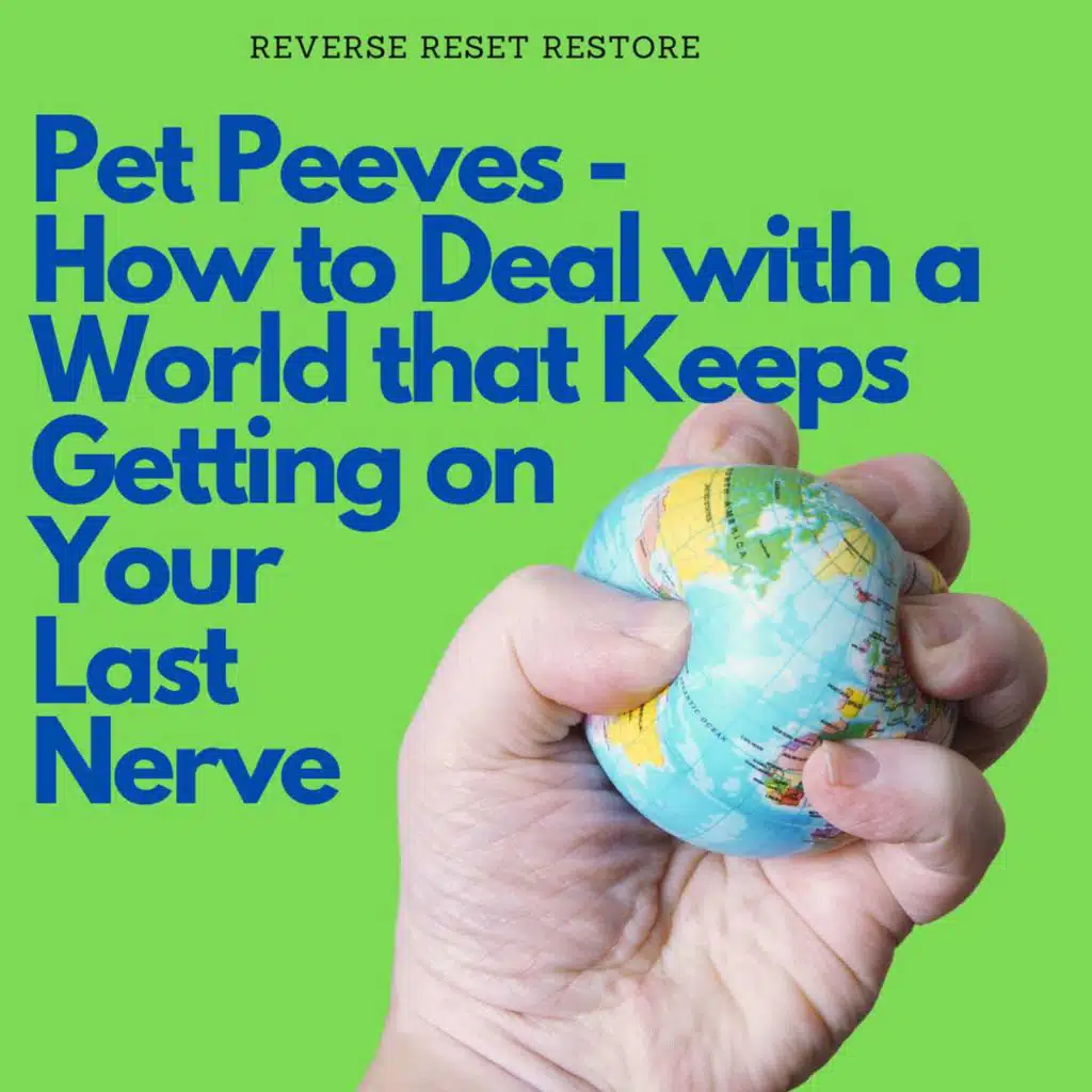 Pet Peeves -  How to Deal with a World that Keeps Getting on Your Last Nerve