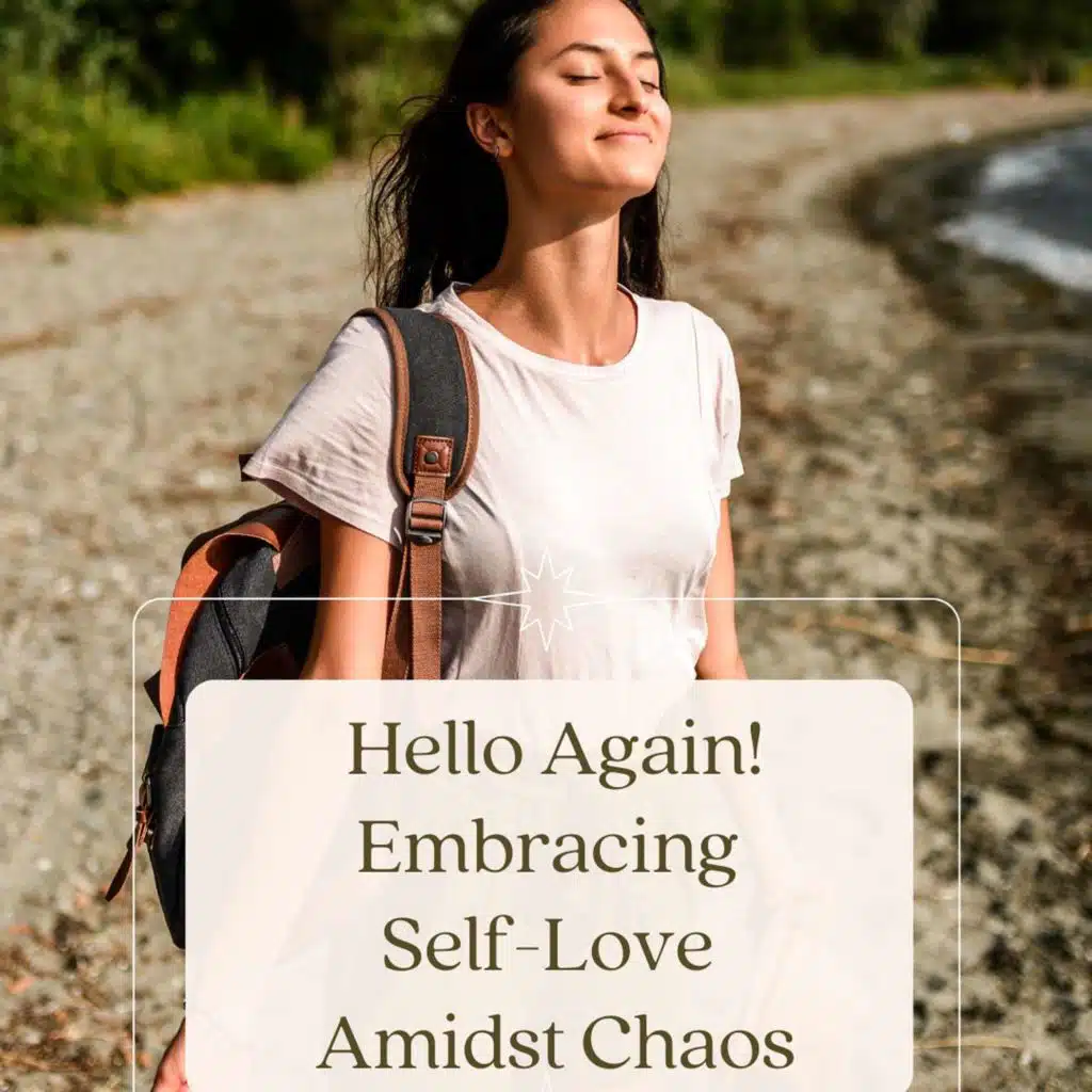 Hello Again! Embracing Self-Love Amidst Chaos