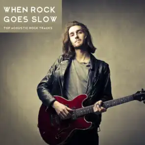 When Rock Goes Slow - Top Acoustic Rock Tracks