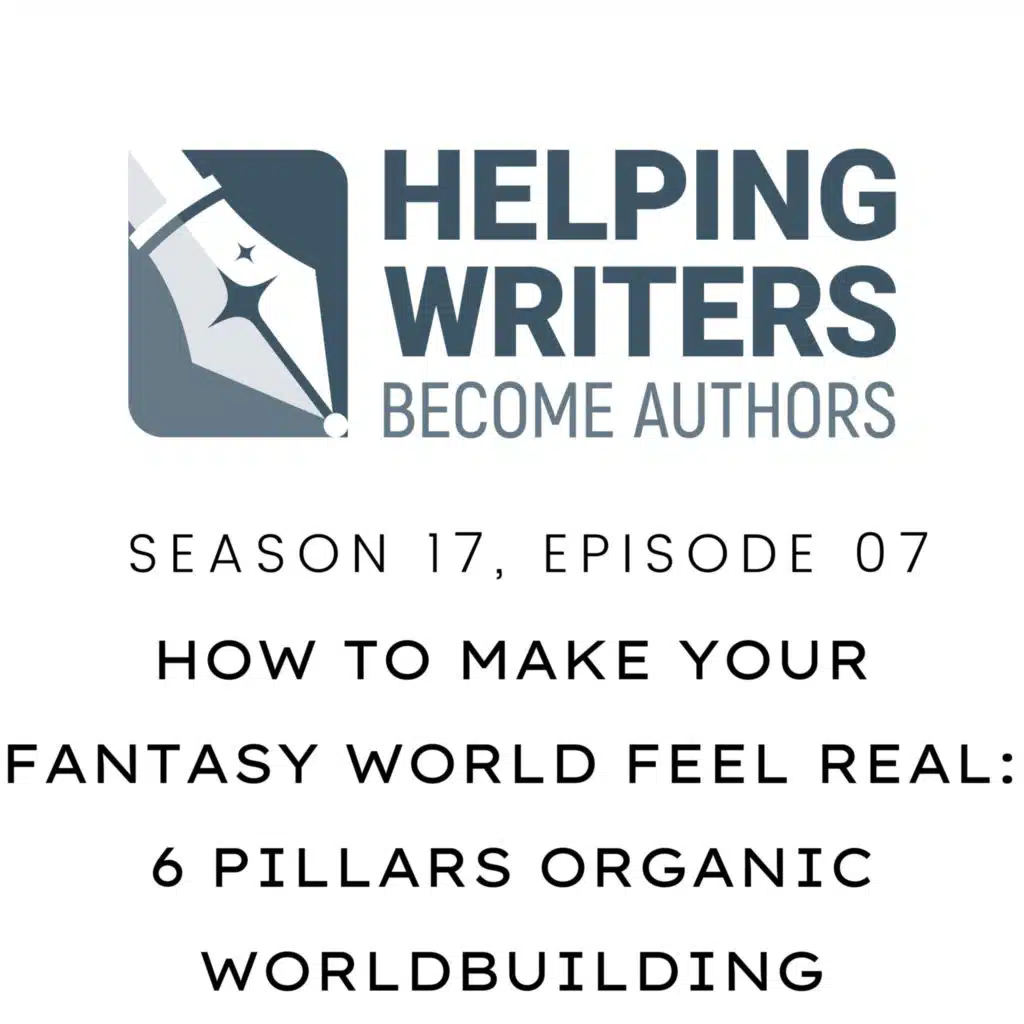 S17:E07: How to Make Your Fantasy World Feel Real: 6 Pillars of Organic Worldbuilding