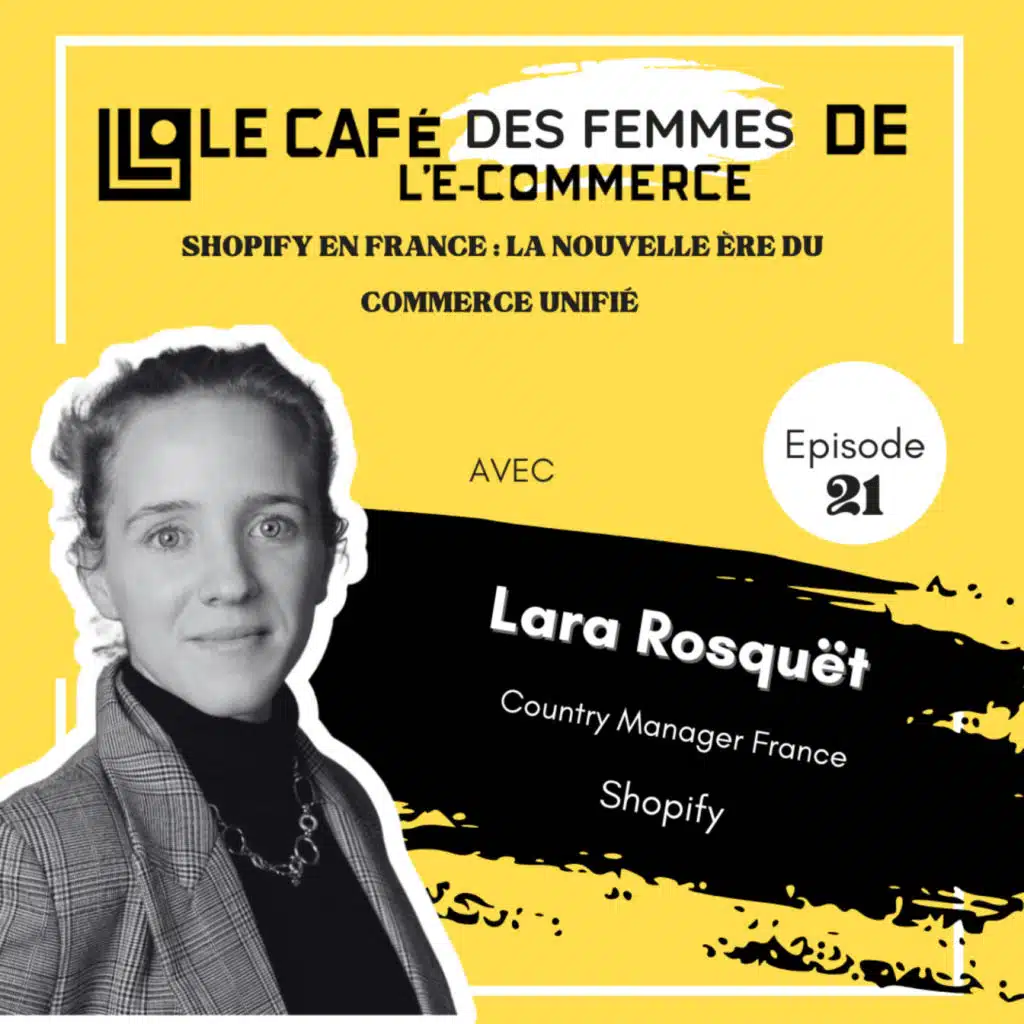 Le Café des Femmes de l'E-Commerce #021 : Shopify en France : la nouvelle ère du commerce unifié – avec Lara Rosquët