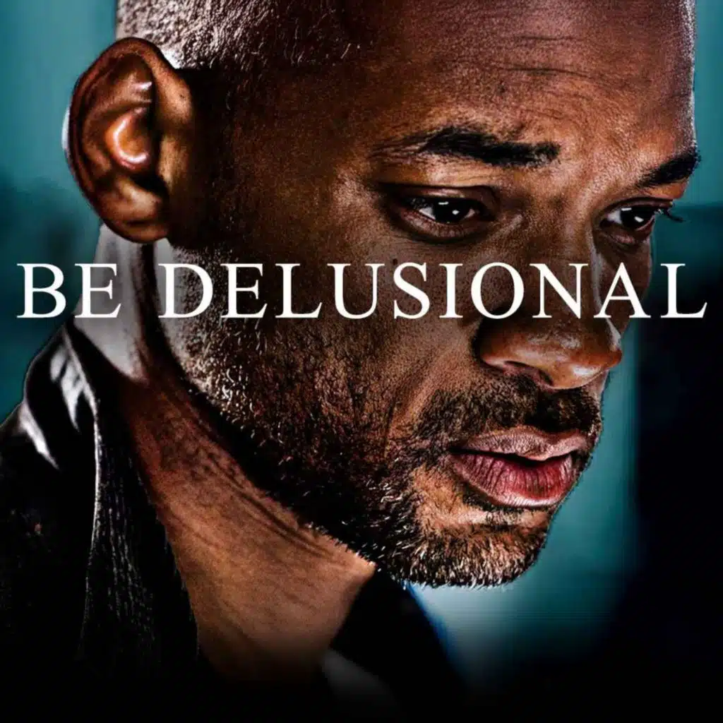 BE DELUSIONAL - Powerful Motivational Speech Video (ft. Will Smith, Les Brown, Marcus A. Taylor)