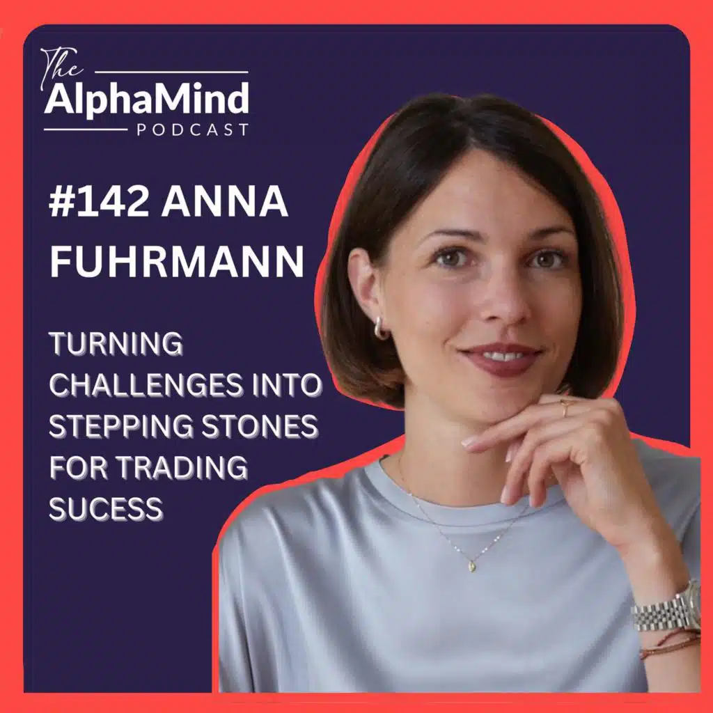 #142 Anna Fuhrmann: Turning Challenges into Stepping Stones for Trading Success