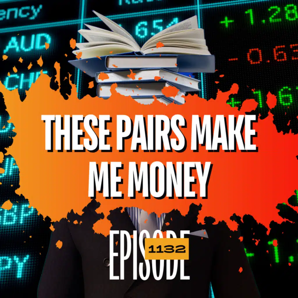1132 - These Forex Pairs Make Me Money