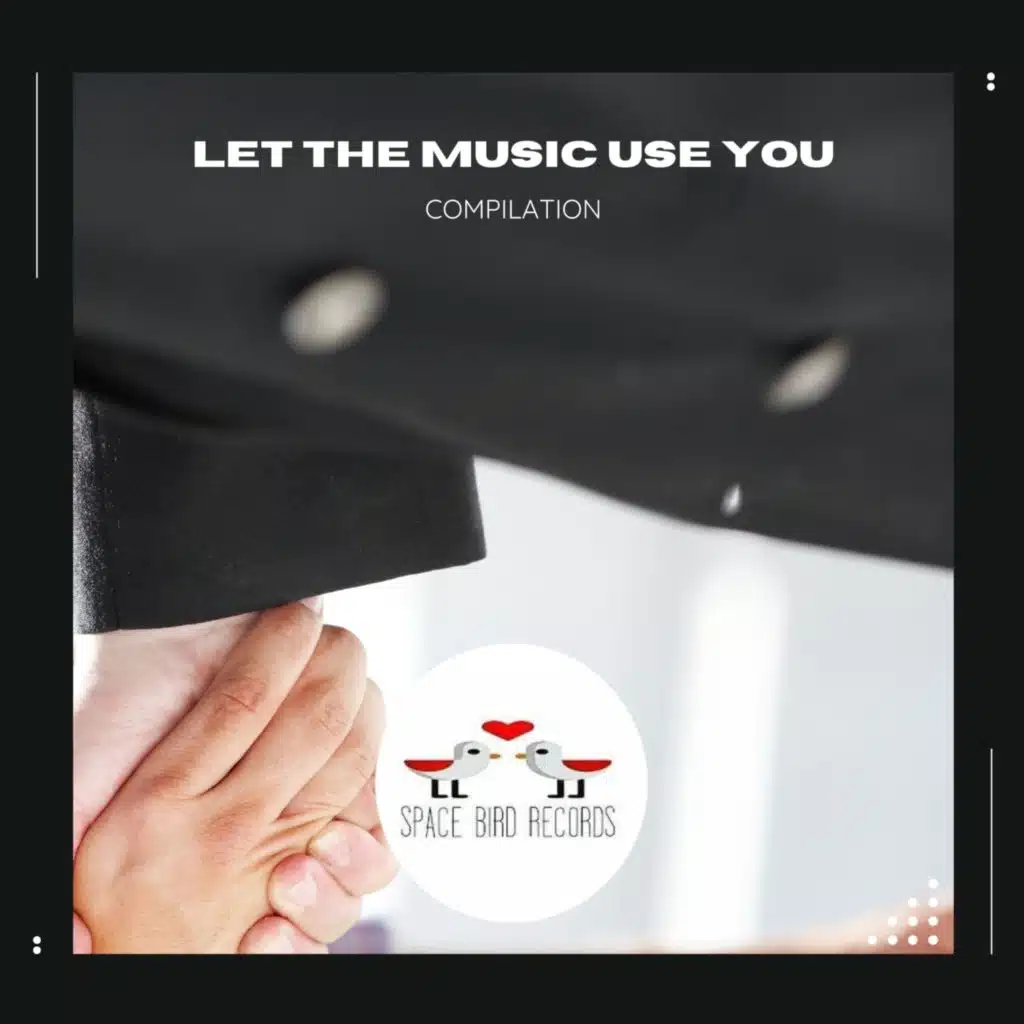 Let the Music Use You