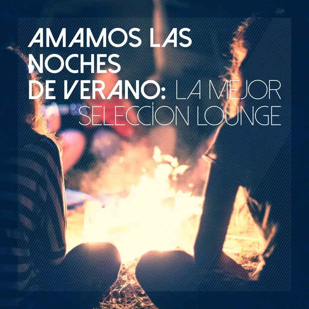 Amamos Las Noches De Verano: La Mejor Seleccíon Lounge
