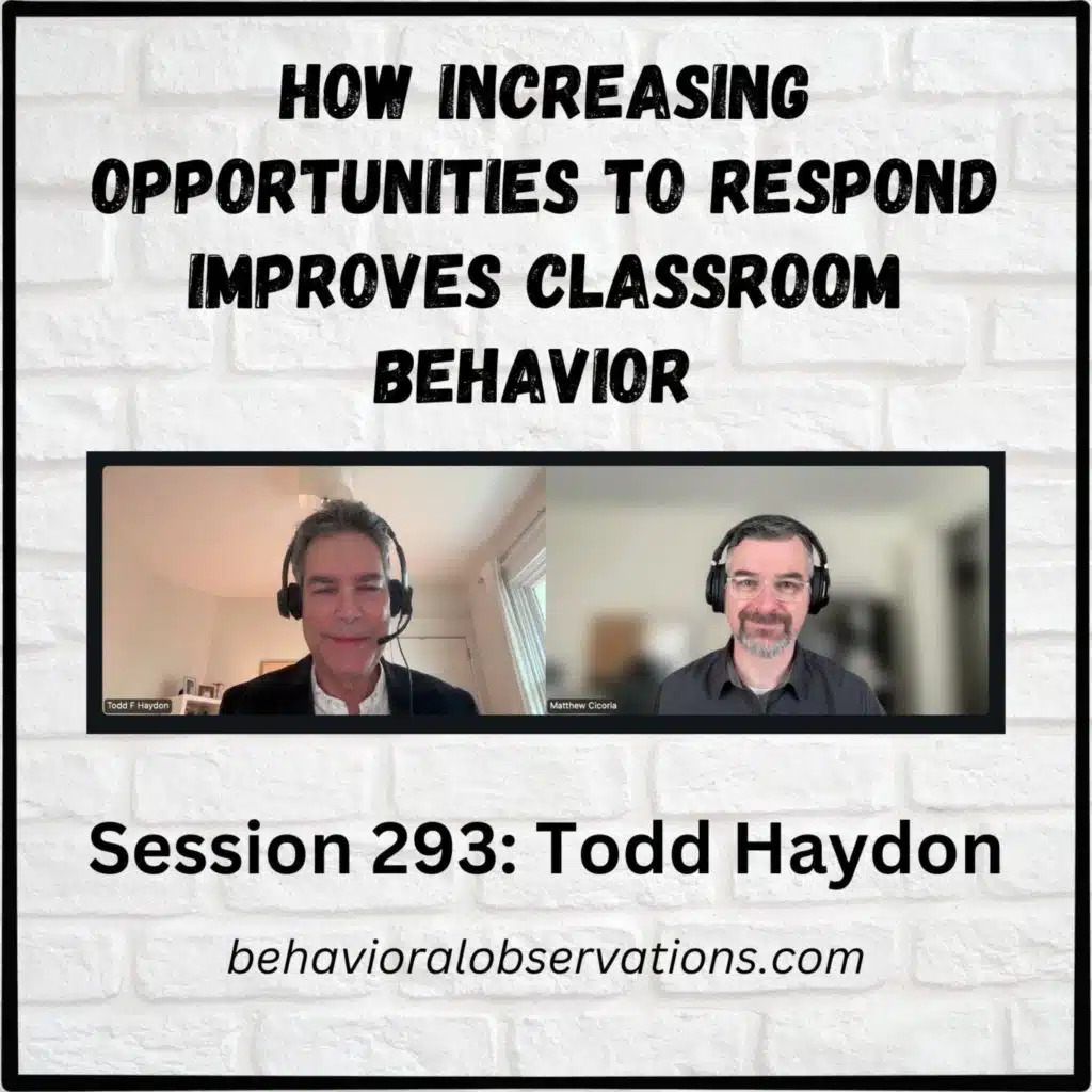 How Increasing Opportunities to Respond Improves Classroom Behavior: Session 293 with Todd Haydon