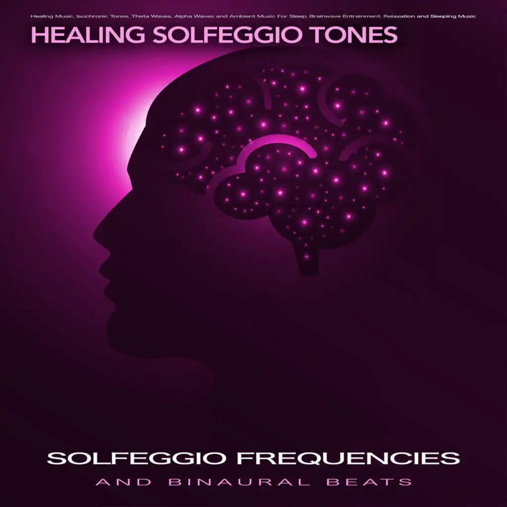 Solfeggio Frequencies and Binaural Beats: Healing Music, Isochronic Tones, Theta Waves, Alpha Waves and Ambient Music For Sleep, Brainwave Entrainment, Relaxation and Sleeping Music