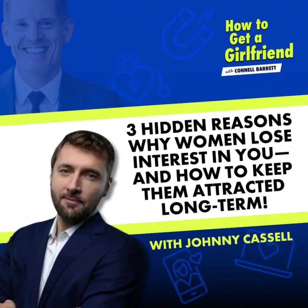 3 Hidden Reasons Why Women Lose Interest in You—and How to Keep Them Attracted Long-Term! with Johnny Cassell