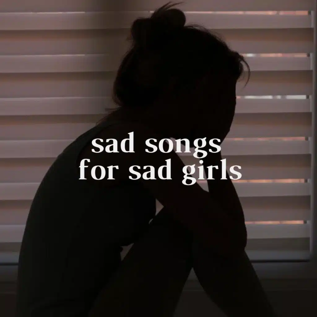 sad songs for sad girls