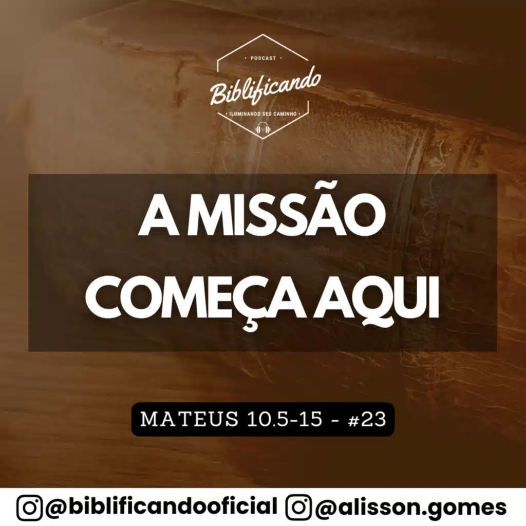 Ep. 165 - A Missão Começa Aqui | Estudos em Mateus | Mateus 10.5-15